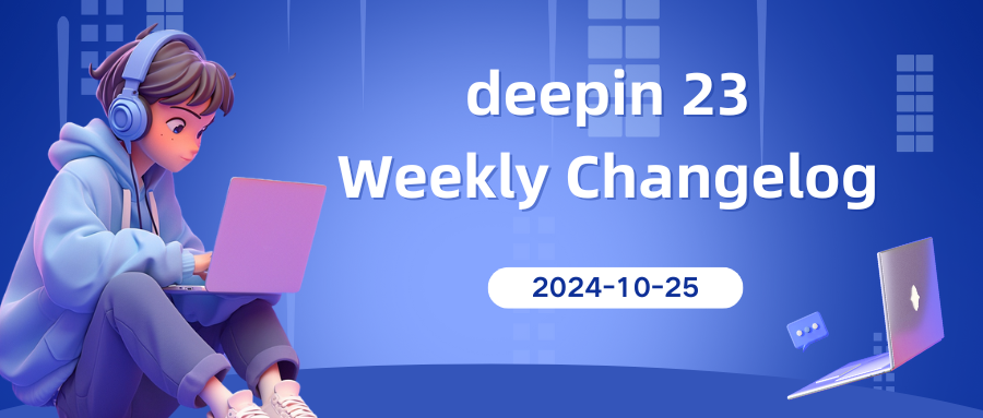 deepin 23 Weekly Changelog on Oct 25,2024