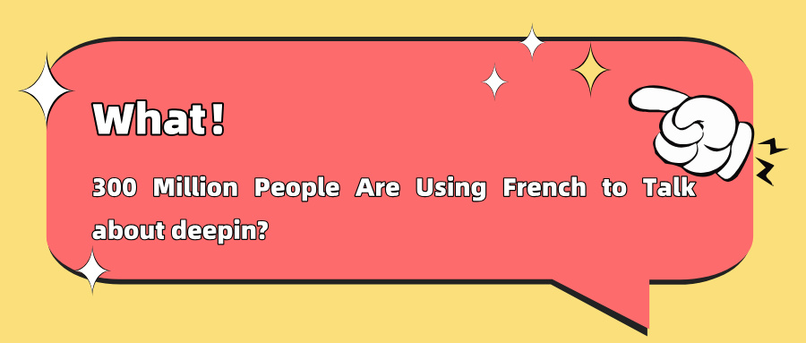 What! 300 Million People Are Using French to Talk about deepin?